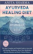 AYURVEDA HEALING DIET: COMPLETE GUIDE TO di ANITA SHARMA edito da LIGHTNING SOURCE UK LTD
