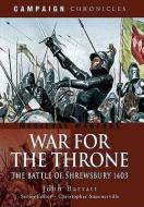 War for the Throne: the Battle of Shrewsbury 1403 di John Barratt edito da Pen & Sword Books Ltd
