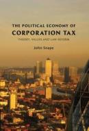 The Political Economy Of Corporation Tax di John Snape edito da Bloomsbury Publishing Plc