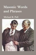 Masonic Words and Phrases di Michael R. Poll edito da Cornerstone Book Publishers