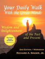 Your Daily Walk with the Great Minds di Jr. Richard A. Singer edito da Loving Healing Press