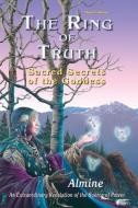 The Ring of Truth: Sacred Secrets of the Goddess di Almine edito da SPIRITUAL JOURNEYS LLC
