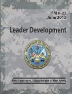 Leader Development FM 6-22 di Headquarters Department of the Army edito da RED BIKE PUB