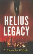 Helius Legacy di S. Alexander O'Keefe edito da EMERALD BOOK CO