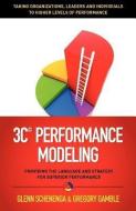 3c Performance Modeling: Providing the Language and Strategy for Superior Performance di Glenn Schenenga, Gregory Gamble edito da MILL CITY PR