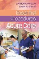 Essential Procedures: Acute Care di Anthony Angelow edito da Wolters Kluwer Health