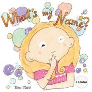 What's My Name? Liliana di Tiina Walsh edito da Createspace Independent Publishing Platform