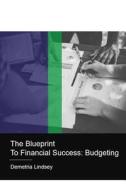 The Blueprint to Financial Success: Budgeting di Demetria Lindsey, Ken Lindsey edito da Createspace Independent Publishing Platform