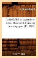 La Feodalite En Agenois En 1789. Manuscrit d'Un Cure de Campagne . (Ed.1879) di Sans Auteur edito da HACHETTE LIVRE