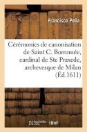 Cérémonies de canonisation de Saint C. Borromée, cardinal de Saincte Praxede et archevesque de Milan di Pena-F edito da HACHETTE LIVRE