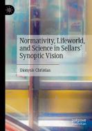 Normativity, Lifeworld, and Science in Sellars¿ Synoptic Vision di Dionysis Christias edito da Springer Nature Switzerland