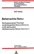 Beherrschte Natur: Die Anpassung der Theologie an die bürgerliche Naturauffassung im 19. Jahrhundert (Schleiermacher, Ri di Ueli Hasler edito da P.I.E.