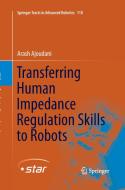 Transferring Human Impedance Regulation Skills to Robots di Arash Ajoudani edito da Springer International Publishing