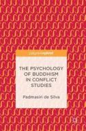 The Psychology Of Buddhism In Conflict Studies di Padmasiri de Silva edito da Springer International Publishing Ag