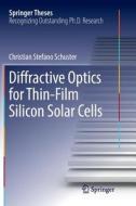 Diffractive Optics For Thin-film Silicon Solar Cells di Christian Stefano Schuster edito da Springer International Publishing Ag