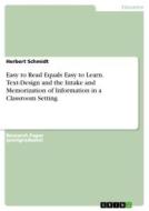 Easy to Read Equals Easy to Learn. Text-Design and the Intake and Memorization of Information in a Classroom Setting di Herbert Schmidt edito da GRIN Verlag