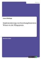Implementierung von forschungsbasiertem Wissen in die Pflegepraxis di Laura Dinklage edito da GRIN Verlag