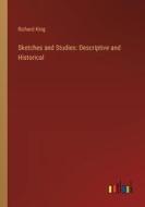Sketches and Studies: Descriptive and Historical di Richard King edito da Outlook Verlag