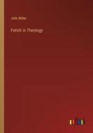 Fetich in Theology di John Miller edito da Outlook Verlag