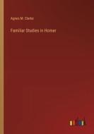 Familiar Studies in Homer di Agnes M. Clerke edito da Outlook Verlag