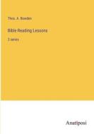 Bible Reading Lessons di Thos. A. Bowden edito da Anatiposi Verlag