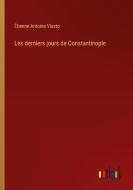Les derniers jours de Constantinople di Étienne Antoine Vlasto edito da Outlook Verlag