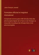 Formulaire officinal et magistral international di Julien François Jeannel edito da Outlook Verlag