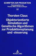 Objektorientierte Simulation und Genetische Algorithmen zur Produktionsplanung und -steuerung di Thorsten Claus edito da Lang, Peter GmbH