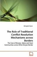 The Role of Traditional Conflict Resolution Mechanisms across Borders di Alemayehu Fayera edito da VDM Verlag