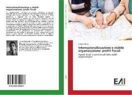 Internazionalizzazione e stabile organizzazione: profili fiscali di Angelo Mucci edito da Edizioni Accademiche Italiane