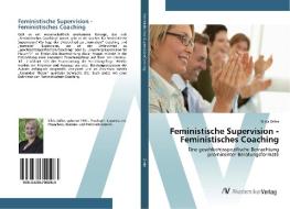 Feministische Supervision - Feministisches Coaching di Silvia Zeller edito da AV Akademikerverlag
