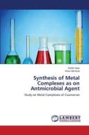 Synthesis of Metal Complexes as on Antmicrobial Agent di Kartik Vyas, Kiran Nimavat edito da LAP Lambert Academic Publishing