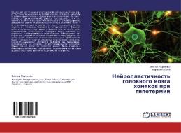 Nejroplastichnost' golovnogo mozga homyakov pri gipotermii di Viktor Marchenko, Kirill Buckij edito da LAP Lambert Academic Publishing