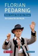 Dem Land Tirol die Treue. Florian Pedarnig di Peter Kostner edito da Tyrolia Verlagsanstalt Gm
