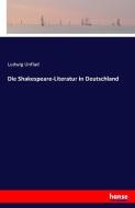 Die Shakespeare-Literatur in Deutschland di Ludwig Unflad edito da hansebooks