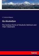 On Alcoholism di V. (Valentin) Magnan edito da hansebooks