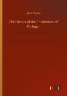 The History of the Revolutions of Portugal di Abbé Vertot edito da Outlook Verlag