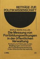 Die Messung von Fortbildungswirkungen in der öffentlichen Verwaltung di Marle-Maria Kallen edito da Lang, Peter GmbH