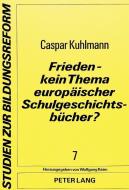 Frieden - kein Thema europäischer Schulgeschichtsbücher? di Caspar Kuhlmann edito da Lang, Peter GmbH