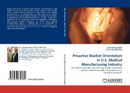 Proactive Market Orientation in U.S. Medical Manufacturing Industry di John DeFoggi DBA, Jeffrey M. edito da LAP Lambert Acad. Publ.
