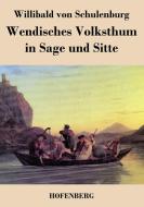 Wendisches Volksthum in Sage und Sitte di Willibald von Schulenburg edito da Hofenberg