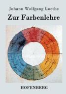 Zur Farbenlehre di Johann Wolfgang Goethe edito da Hofenberg
