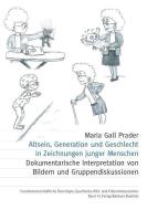 Altsein, Generation und Geschlecht in Zeichnungen junger Menschen di Maria Gall Prader edito da Budrich