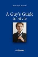A Guy\'s Guide To Style di Bernhard Roetzel edito da Ullmann Publishing