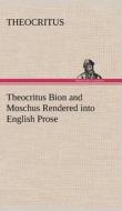 Theocritus Bion and Moschus Rendered into English Prose di Theocritus edito da TREDITION CLASSICS