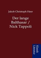 Der Lange Balthasar / Nick Tappoli di Jakob Christoph Heer edito da Sarastro Gmbh