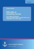 Difficulties of translating humour: From English into Spanish using the subtitled British comedy sketch show "Little Bri di Charles Harrison edito da Anchor Academic Publishing