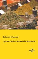 Apicius Caelius: Altrömische Kochkunst di Eduard Danneil edito da Vero Verlag