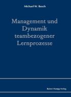 Management und Dynamik teambezogener Lernprozesse di Michael W. Busch edito da Hampp, Rainer