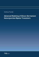 Advanced Modeling of Silicon-Germanium Heterojunction Bipolar Transistors di Andreas Pawlak edito da TUDpress Verlag der Wissenschaften GmbH